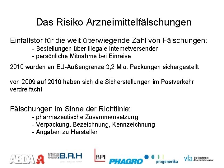 Das Risiko Arzneimittelfälschungen Einfallstor für die weit überwiegende Zahl von Fälschungen: - Bestellungen über