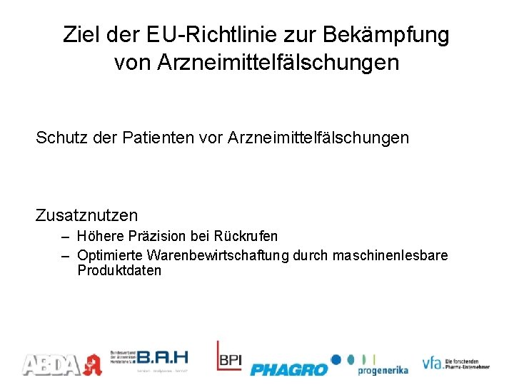 Ziel der EU-Richtlinie zur Bekämpfung von Arzneimittelfälschungen Schutz der Patienten vor Arzneimittelfälschungen Zusatznutzen –