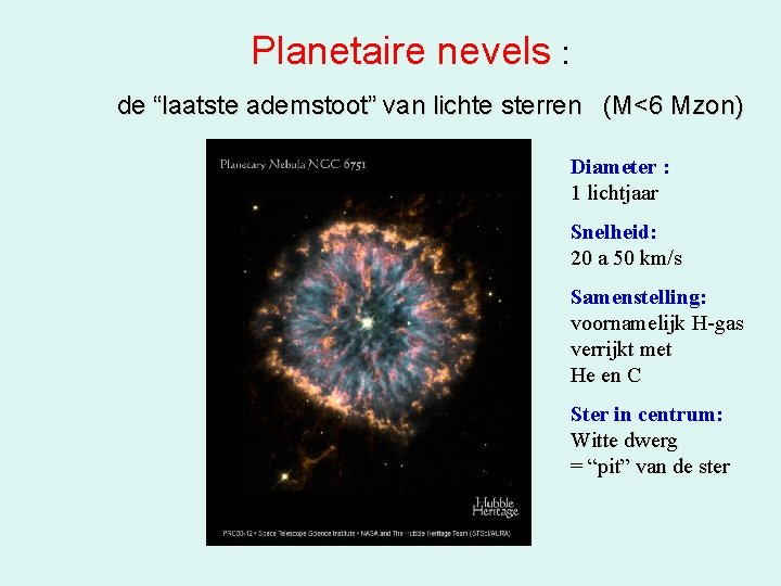 Planetaire nevels : de “laatste ademstoot” van lichte sterren (M<6 Mzon) Diameter : 1