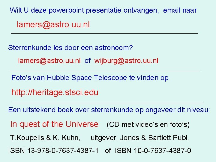 Wilt U deze powerpoint presentatie ontvangen, email naar lamers@astro. uu. nl Sterrenkunde les door