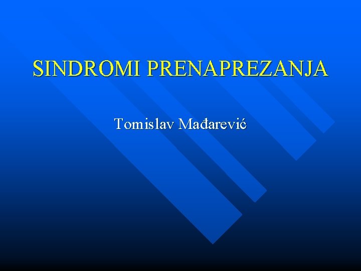 SINDROMI PRENAPREZANJA Tomislav Mađarević 