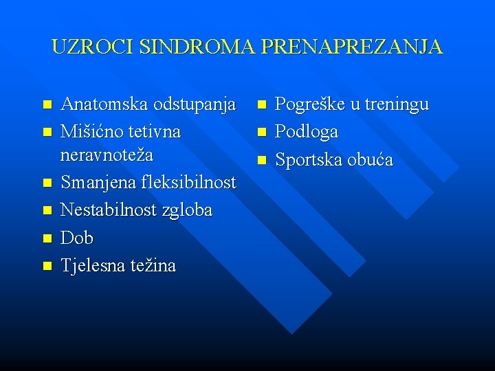 UZROCI SINDROMA PRENAPREZANJA n n n Anatomska odstupanja Mišićno tetivna neravnoteža Smanjena fleksibilnost Nestabilnost