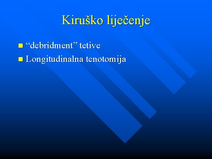 Kiruško liječenje “debridment” tetive n Longitudinalna tenotomija n 