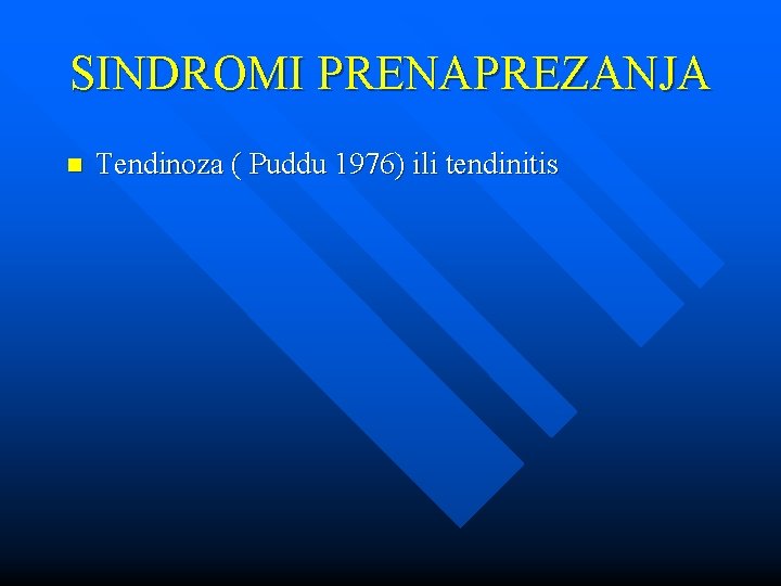SINDROMI PRENAPREZANJA n Tendinoza ( Puddu 1976) ili tendinitis 