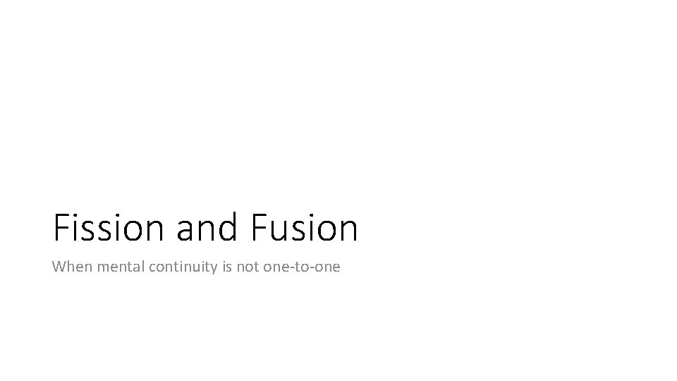 Fission and Fusion When mental continuity is not one‐to‐one 