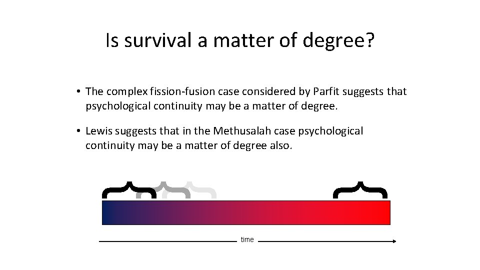 Is survival a matter of degree? • The complex fission‐fusion case considered by Parfit