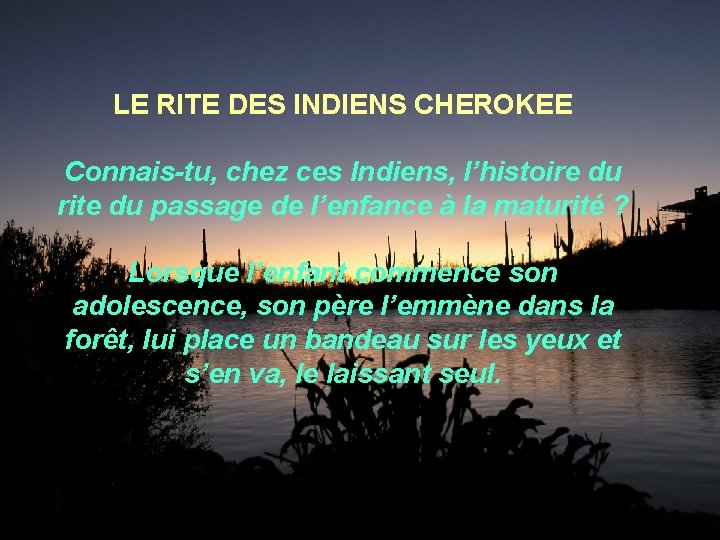 LE RITE DES INDIENS CHEROKEE Connais-tu, chez ces Indiens, l’histoire du rite du passage LE RITE DES INDIENS CHEROKEE Connais-tu, chez ces Indiens, l’histoire du rite du passage
