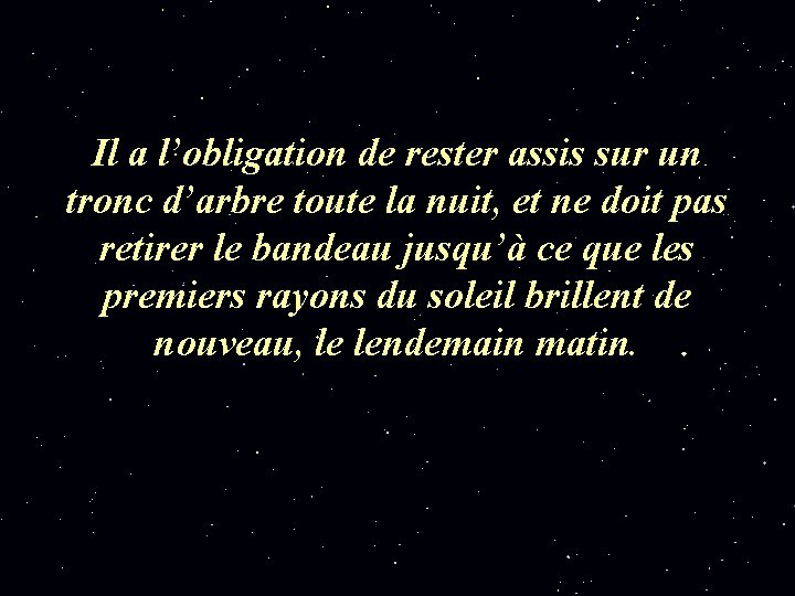 Il a l’obligation de rester assis sur un tronc d’arbre toute la nuit, et Il a l’obligation de rester assis sur un tronc d’arbre toute la nuit, et