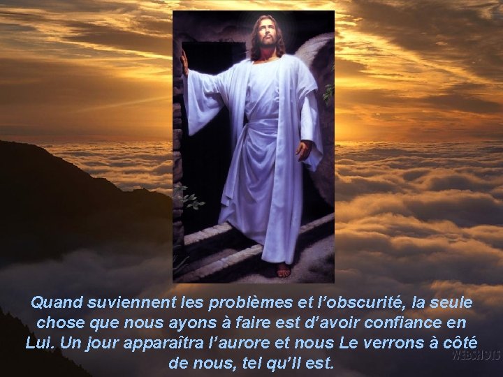 Quand suviennent les problèmes et l’obscurité, la seule chose que nous ayons à faire Quand suviennent les problèmes et l’obscurité, la seule chose que nous ayons à faire
