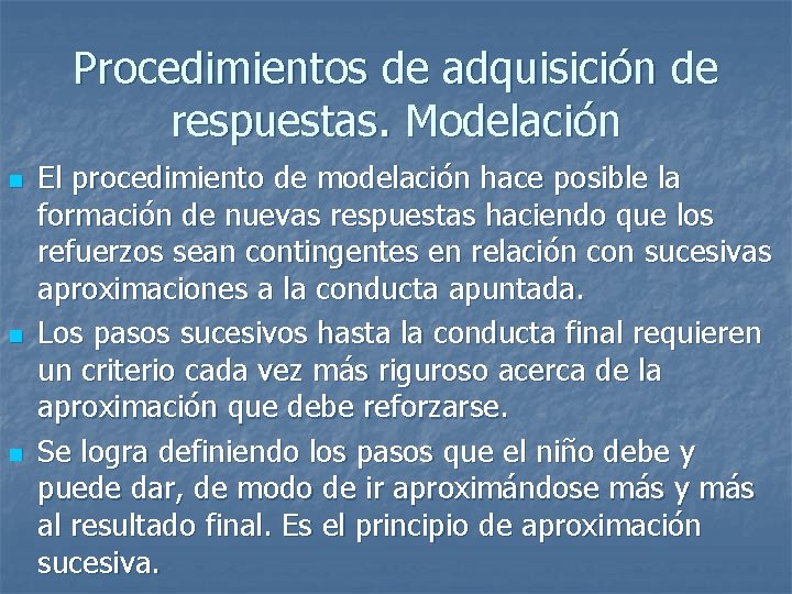 Procedimientos de adquisición de respuestas. Modelación n El procedimiento de modelación hace posible la