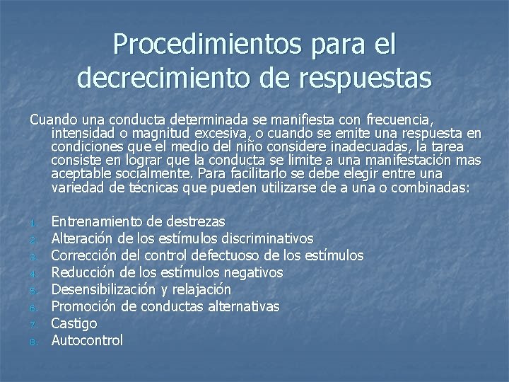 Procedimientos para el decrecimiento de respuestas Cuando una conducta determinada se manifiesta con frecuencia,