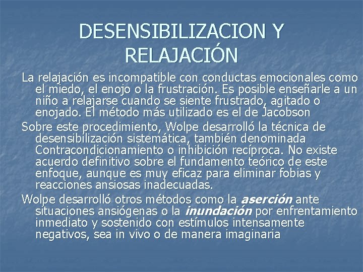 DESENSIBILIZACION Y RELAJACIÓN La relajación es incompatible conductas emocionales como el miedo, el enojo