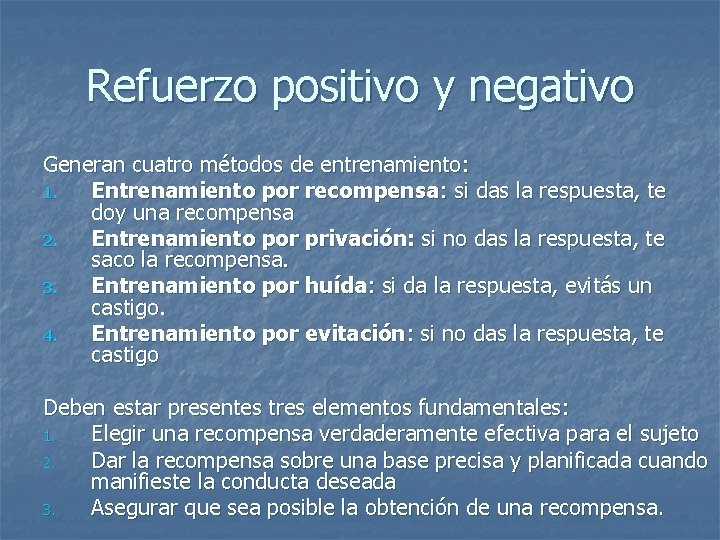 Refuerzo positivo y negativo Generan cuatro métodos de entrenamiento: 1. Entrenamiento por recompensa: si