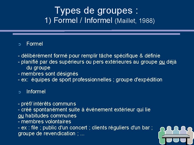 Types de groupes : 1) Formel / Informel (Maillet, 1988) ➲ Formel - délibérément