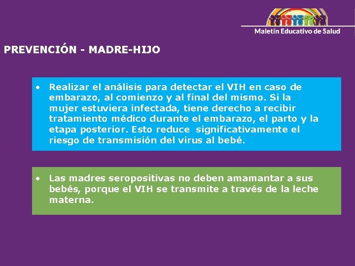 PREVENCIÓN - MADRE-HIJO • Realizar el análisis para detectar el VIH en caso de
