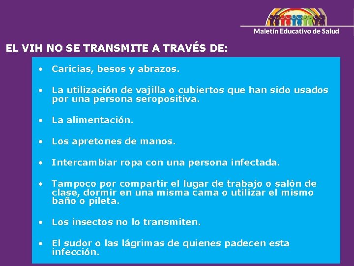 EL VIH NO SE TRANSMITE A TRAVÉS DE: • Caricias, besos y abrazos. •