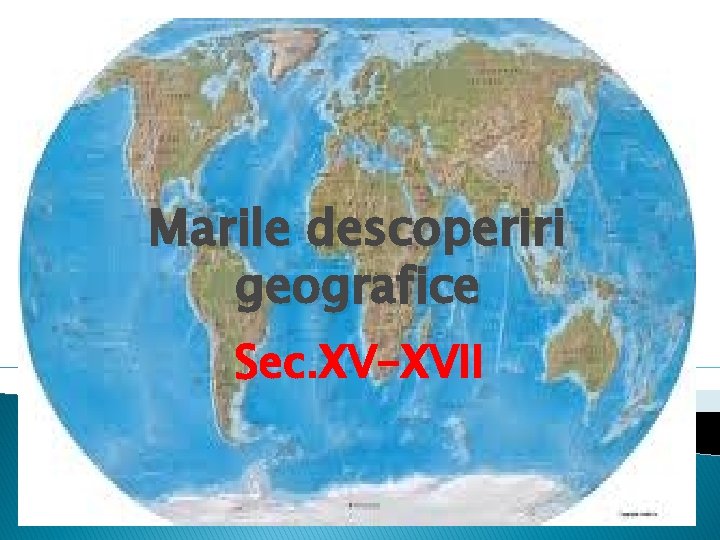 Marile descoperiri geografice Sec. XV-XVII 