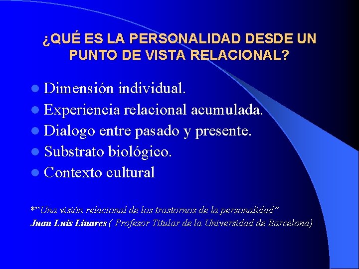 ¿QUÉ ES LA PERSONALIDAD DESDE UN PUNTO DE VISTA RELACIONAL? l Dimensión individual. l