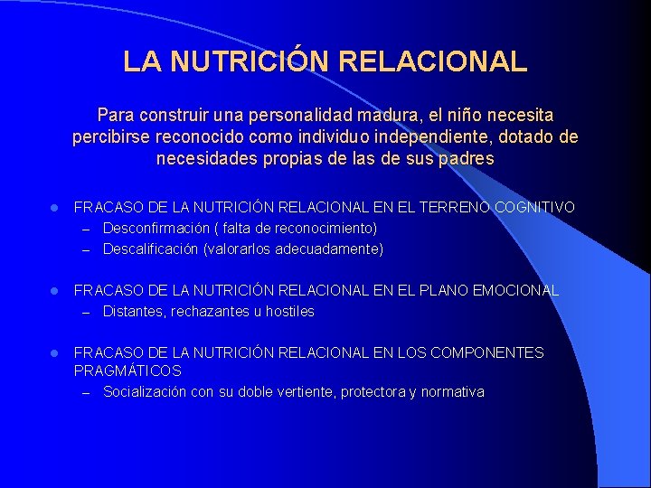 LA NUTRICIÓN RELACIONAL Para construir una personalidad madura, el niño necesita percibirse reconocido como
