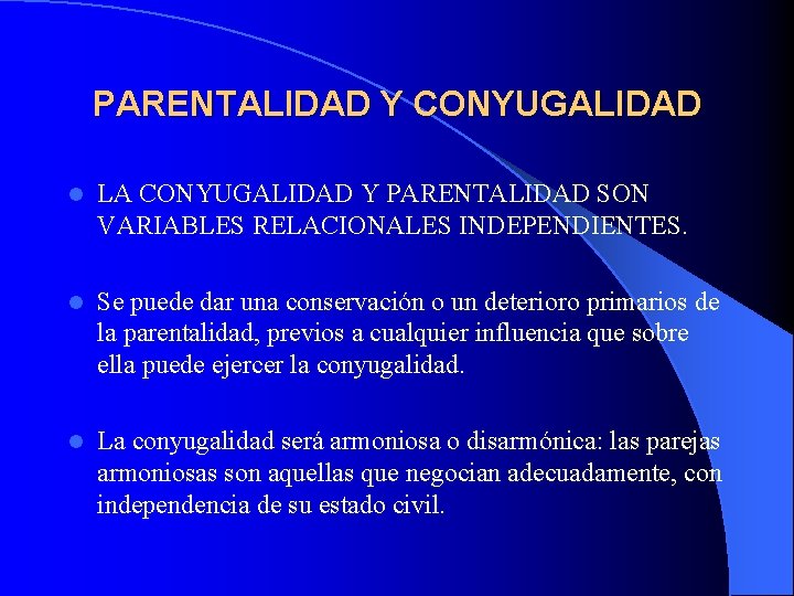 PARENTALIDAD Y CONYUGALIDAD l LA CONYUGALIDAD Y PARENTALIDAD SON VARIABLES RELACIONALES INDEPENDIENTES. l Se