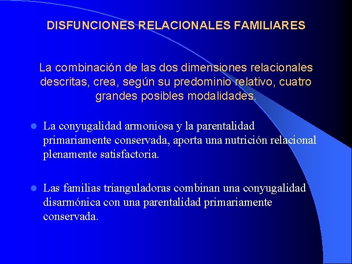 DISFUNCIONES RELACIONALES FAMILIARES La combinación de las dos dimensiones relacionales descritas, crea, según su