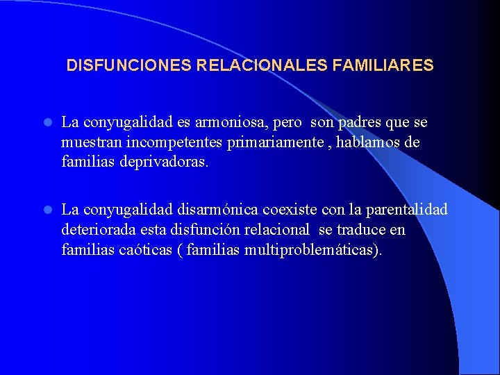 DISFUNCIONES RELACIONALES FAMILIARES l La conyugalidad es armoniosa, pero son padres que se muestran