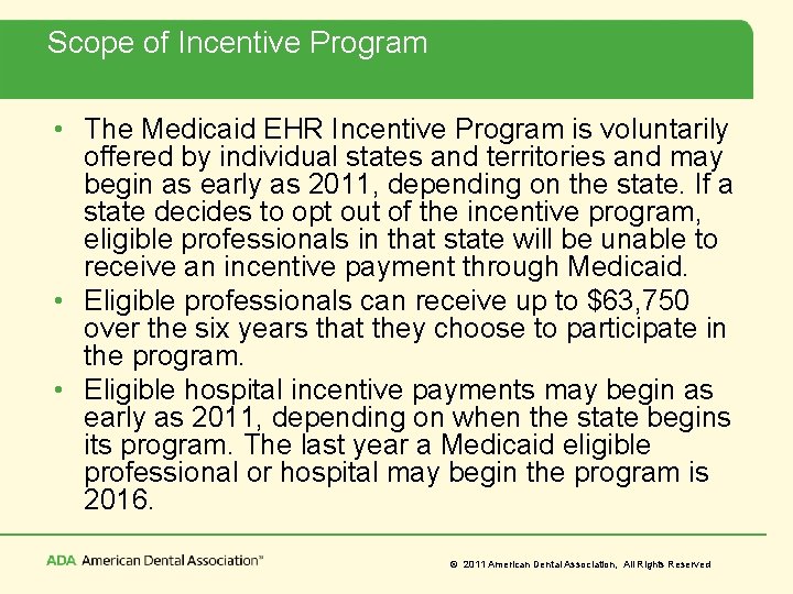 Scope of Incentive Program • The Medicaid EHR Incentive Program is voluntarily offered by