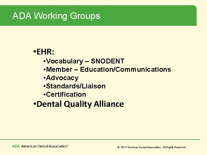 ADA Working Groups • EHR: • Vocabulary – SNODENT • Member – Education/Communications •