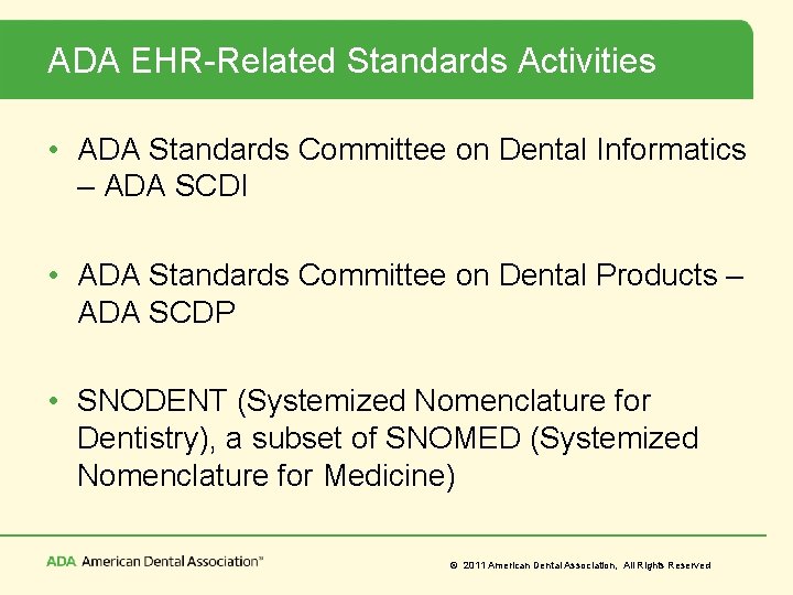 ADA EHR-Related Standards Activities • ADA Standards Committee on Dental Informatics – ADA SCDI