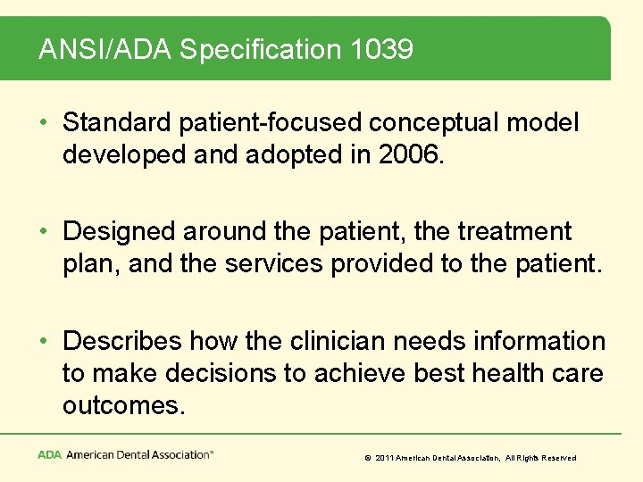 ANSI/ADA Specification 1039 • Standard patient-focused conceptual model developed and adopted in 2006. •