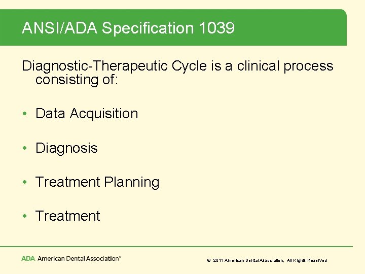 ANSI/ADA Specification 1039 Diagnostic-Therapeutic Cycle is a clinical process consisting of: • Data Acquisition