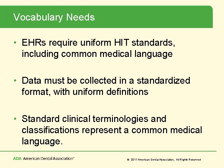 Vocabulary Needs • EHRs require uniform HIT standards, including common medical language • Data