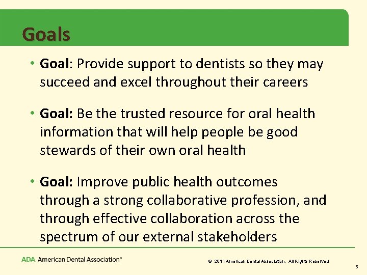 Goals • Goal: Provide support to dentists so they may succeed and excel throughout