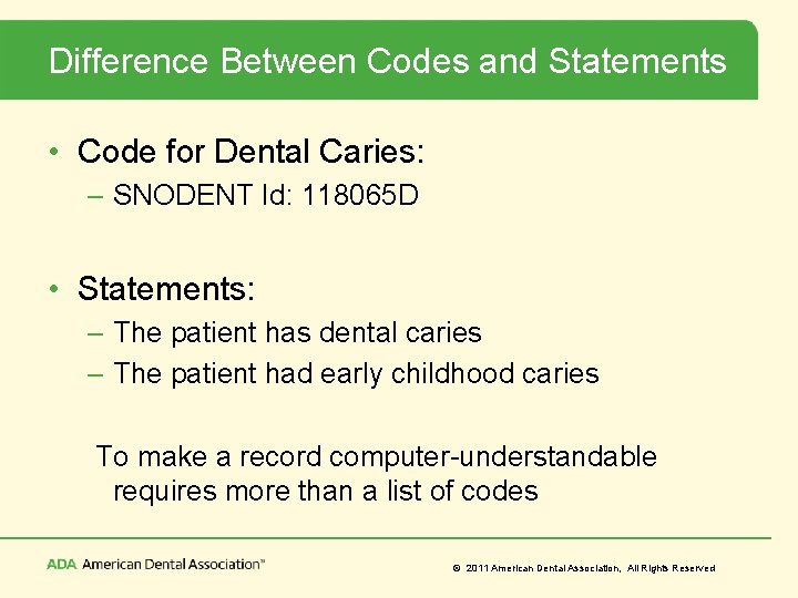 Difference Between Codes and Statements • Code for Dental Caries: – SNODENT Id: 118065