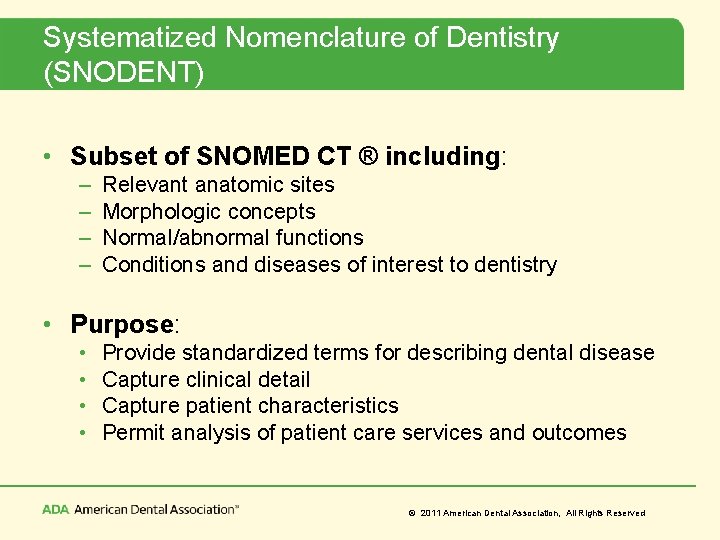 Systematized Nomenclature of Dentistry (SNODENT) • Subset of SNOMED CT ® including: – –
