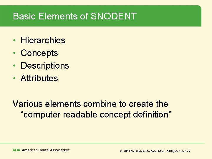 Basic Elements of SNODENT • • Hierarchies Concepts Descriptions Attributes Various elements combine to