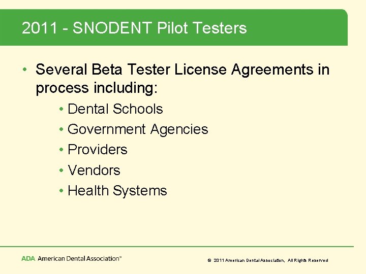 2011 - SNODENT Pilot Testers • Several Beta Tester License Agreements in process including: