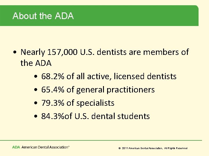 About the ADA • Nearly 157, 000 U. S. dentists are members of the