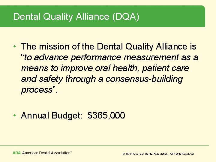 Dental Quality Alliance (DQA) • The mission of the Dental Quality Alliance is “to