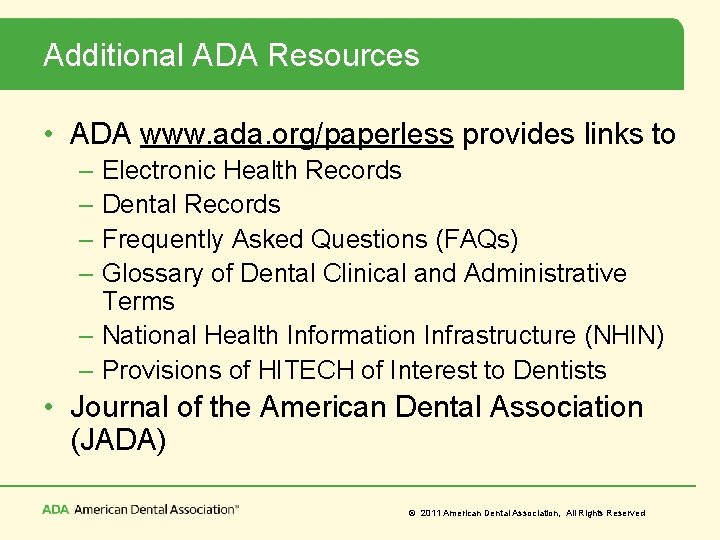 Additional ADA Resources • ADA www. ada. org/paperless provides links to – Electronic Health