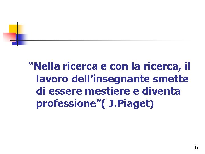 “Nella ricerca e con la ricerca, il lavoro dell’insegnante smette di essere mestiere e