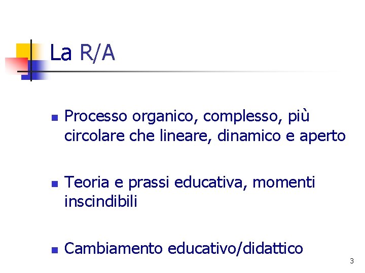 La R/A n n n Processo organico, complesso, più circolare che lineare, dinamico e