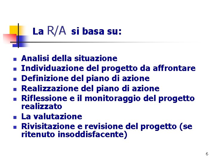 La n n n n R/A si basa su: Analisi della situazione Individuazione del