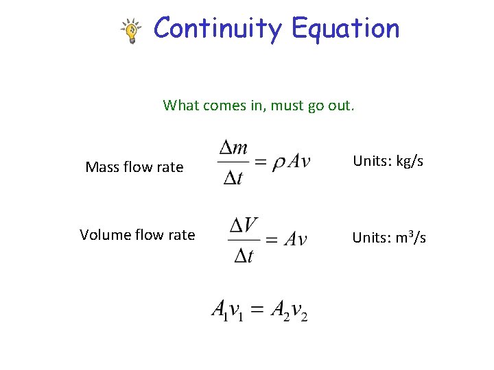 Continuity Equation What comes in, must go out. Mass flow rate Units: kg/s Volume