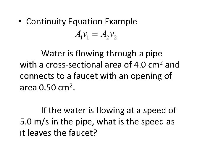  • Continuity Equation Example Water is flowing through a pipe with a cross-sectional