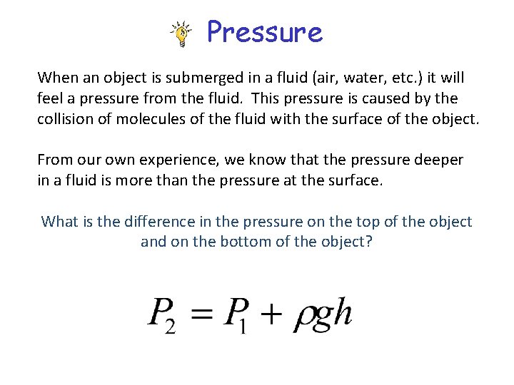 Pressure When an object is submerged in a fluid (air, water, etc. ) it
