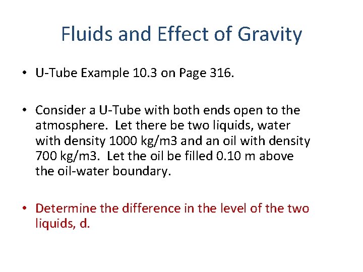 Fluids and Effect of Gravity • U-Tube Example 10. 3 on Page 316. •