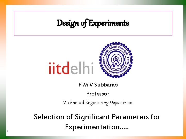 Design of Experiments P M V Subbarao Professor Mechanical Engineering Department Selection of Significant