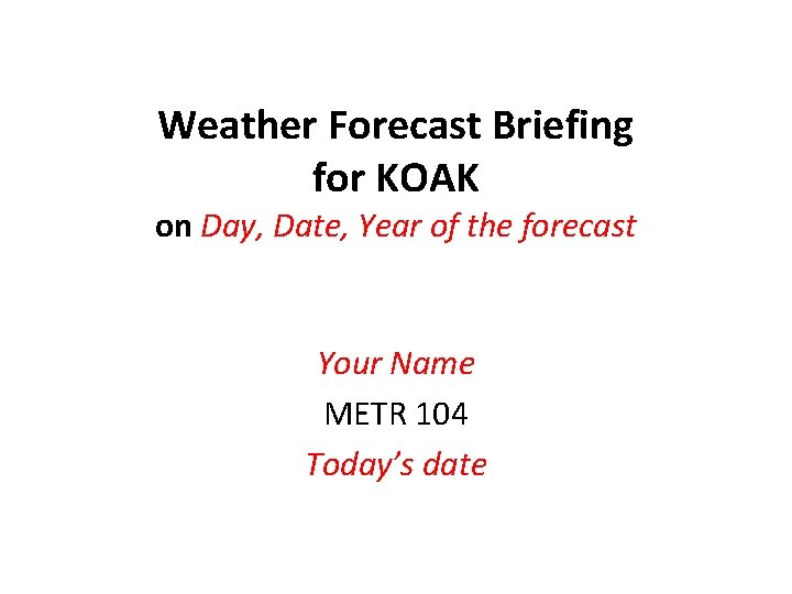 Weather Forecast Briefing for KOAK on Day, Date, Year of the forecast Your Name