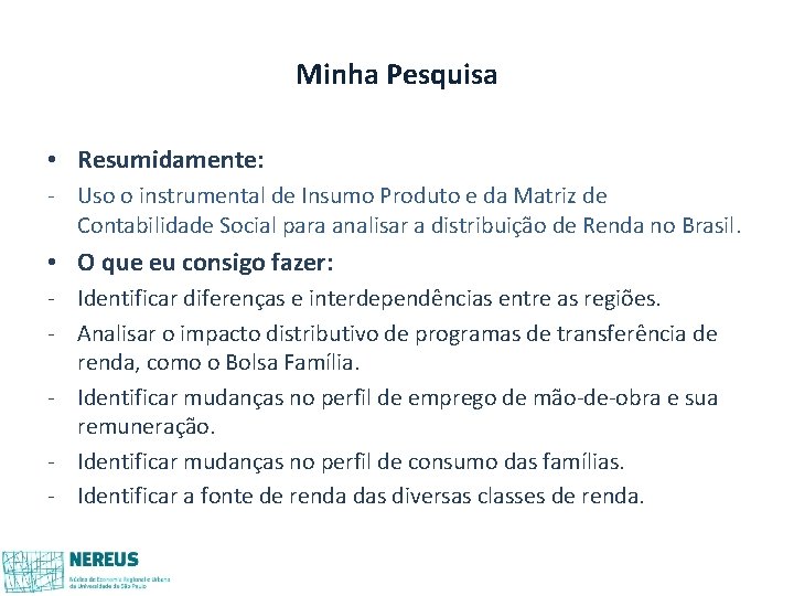 Minha Pesquisa • Resumidamente: - Uso o instrumental de Insumo Produto e da Matriz Minha Pesquisa • Resumidamente: - Uso o instrumental de Insumo Produto e da Matriz